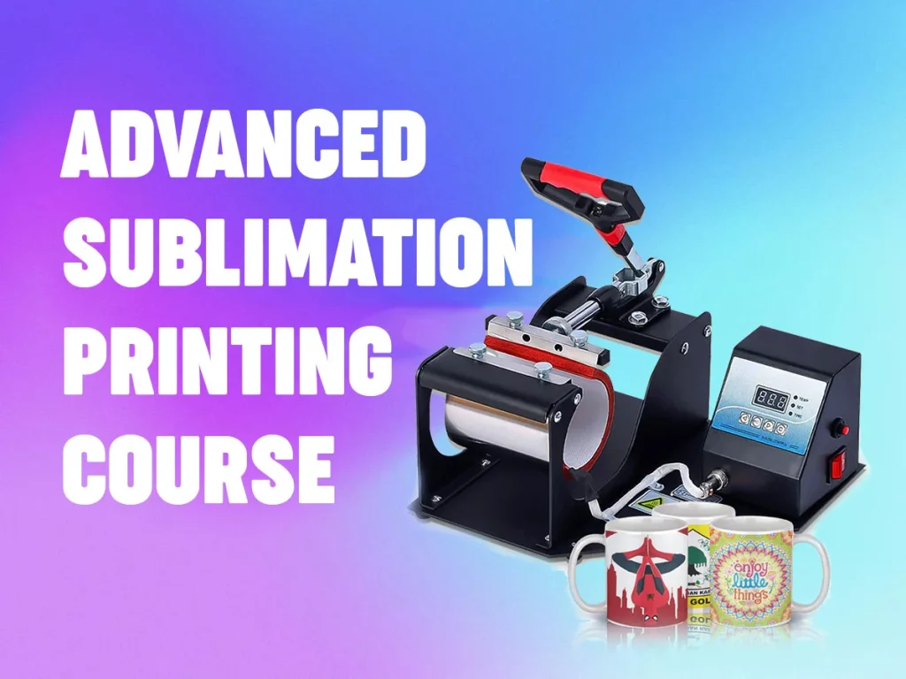 Advanced Sublimation Printing Course