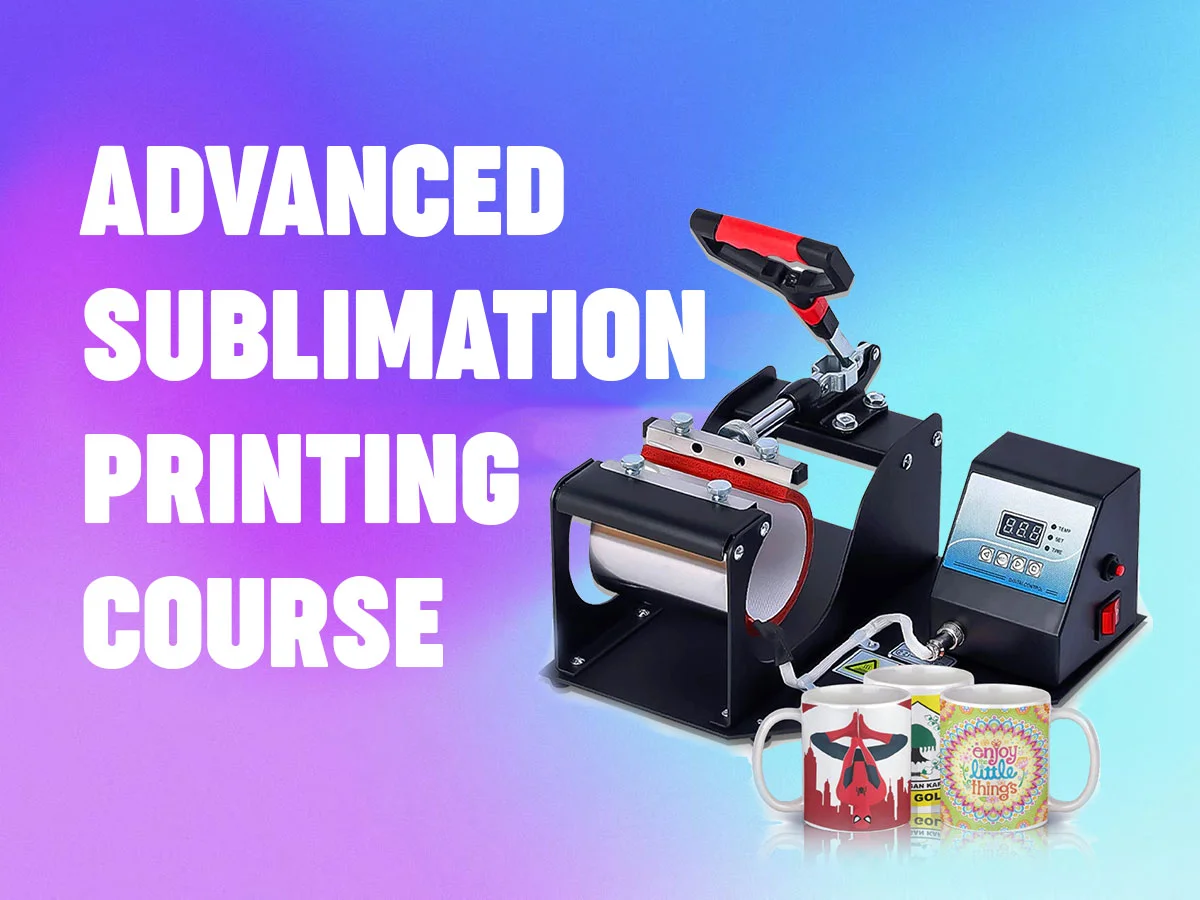 Advanced Sublimation Printing Course